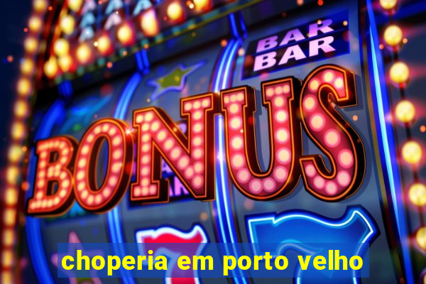 choperia em porto velho